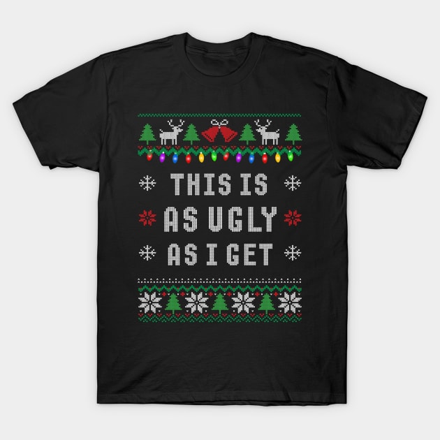 This Is As Ugly As I Get Funny Ugly Christmas T-Shirt by SoCoolDesigns